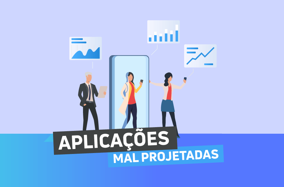 Aplicações Mal Projetadas