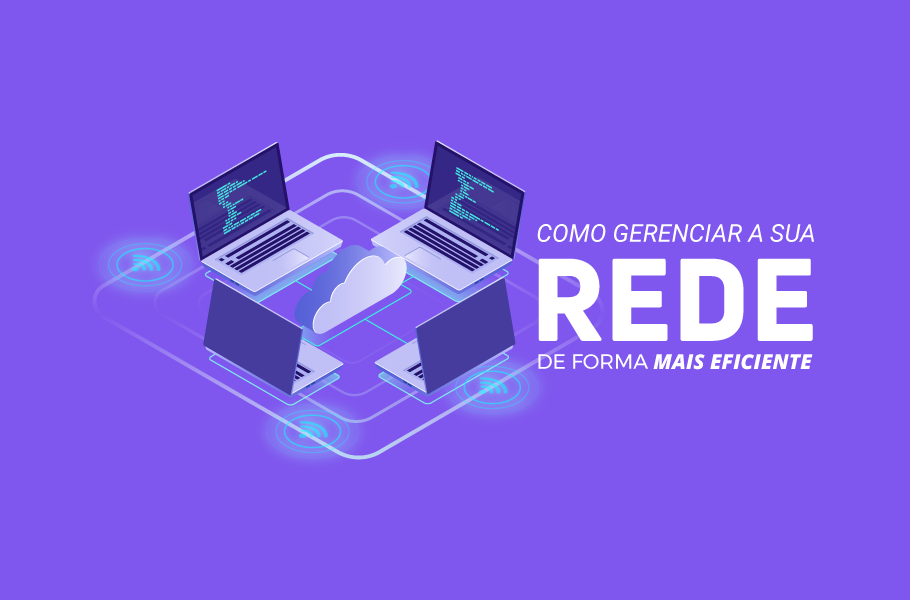 dicas para gerenciar redes de forma eficiente