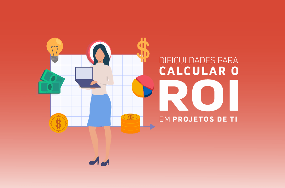 Dificuldades para Calcular o ROI em Projetos de TI