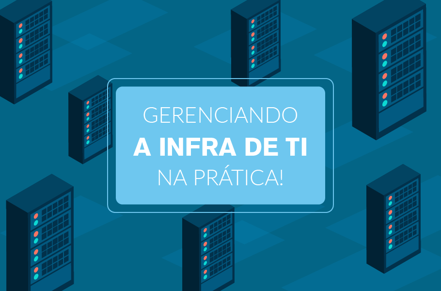 Como gerenciar sua infraestrutura de TI - Gerenciamento de TI