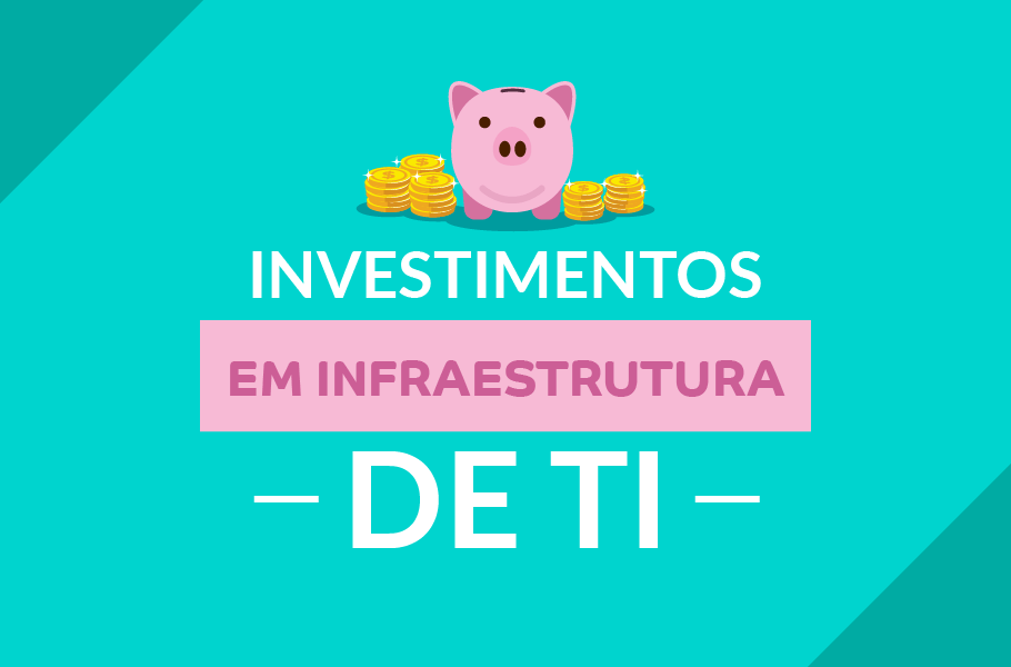 Investimentos em infraestrutura de TI