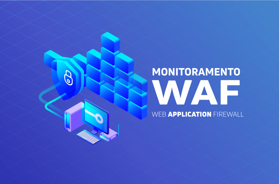 Monitoramento WAF - Web Application Firewall|