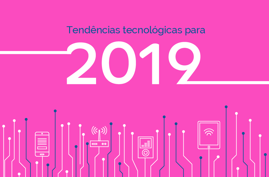 Tendências tecnológicas para 2019