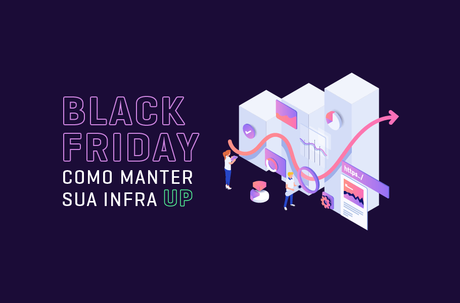 Como manter sua Infra UP na Black Friday