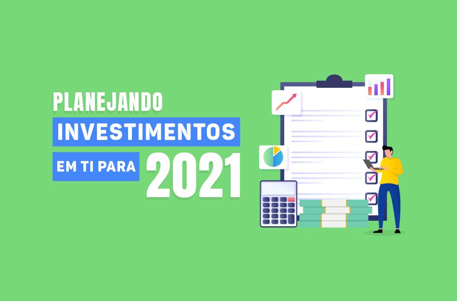Planejando investimentos em TI para 2021