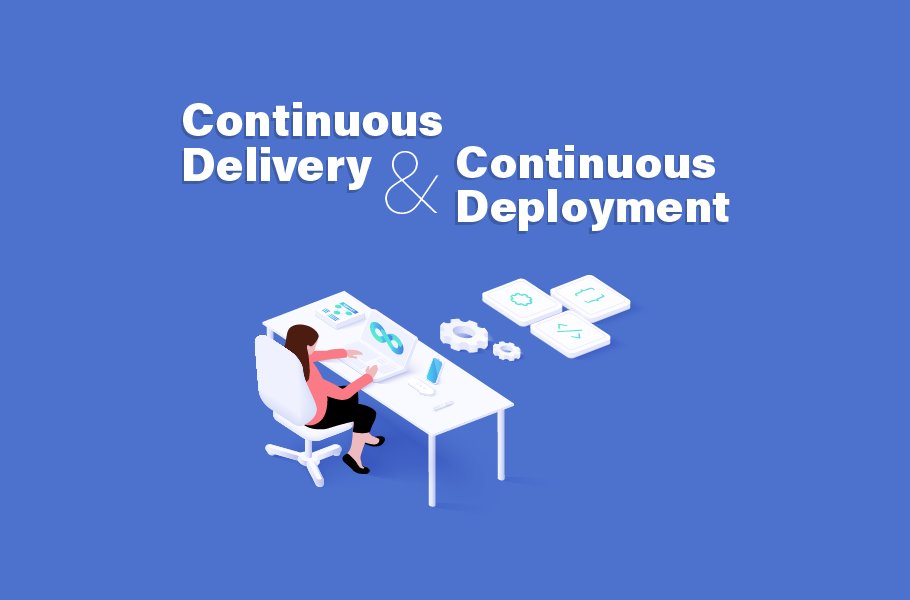 Continuous Delivery & Continuous Deployment
