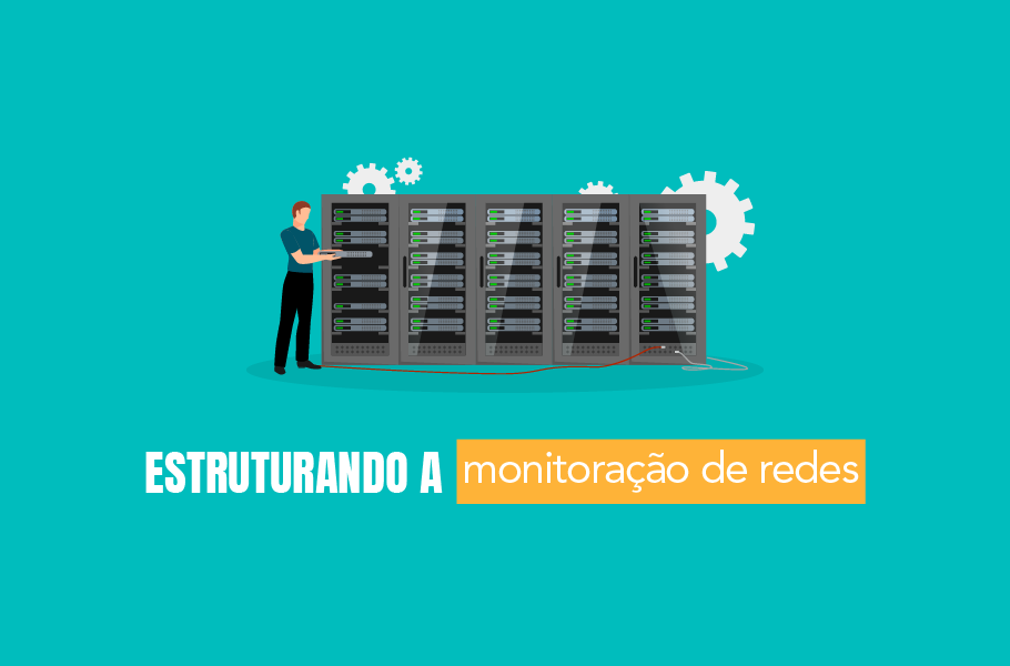 Estruturando a monitoração de redes