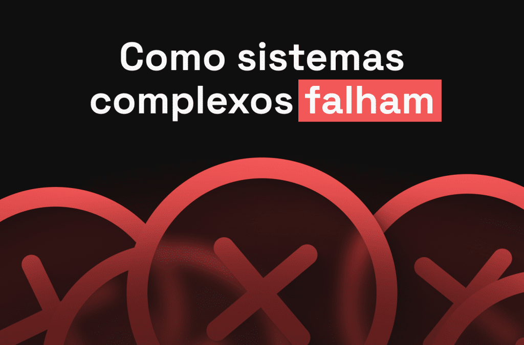 Como sistemas complexos falham
