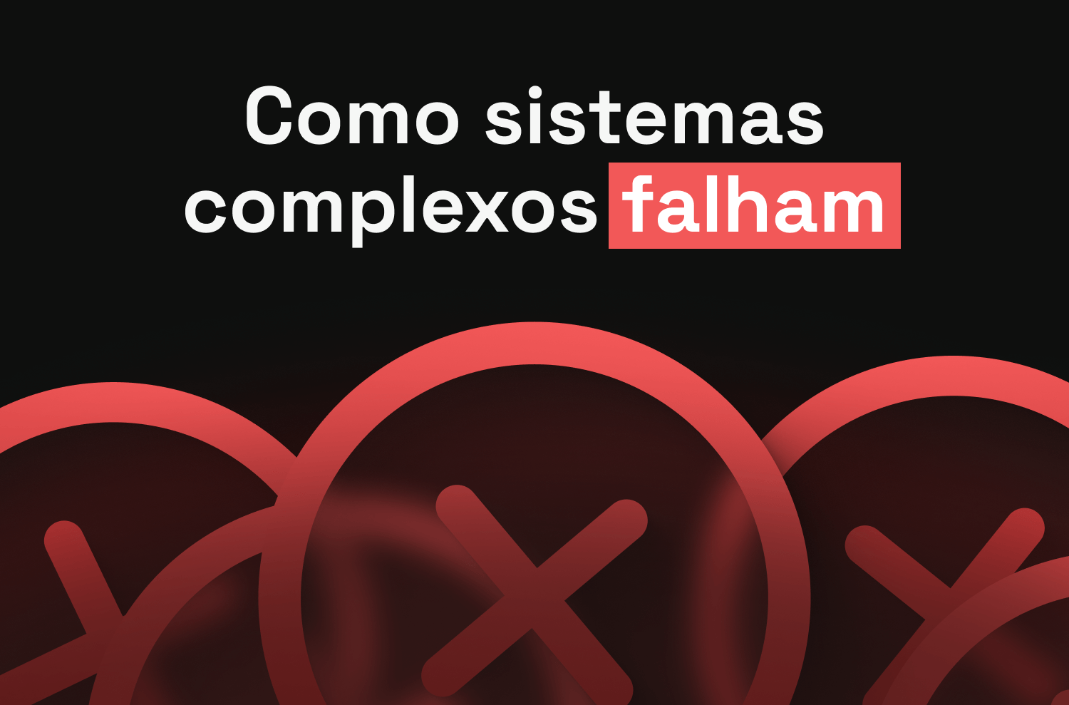 Como sistemas complexos falham