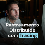 Traces - Rastreamento Distribuído via Tracing