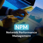 NPM - Network Performance Management