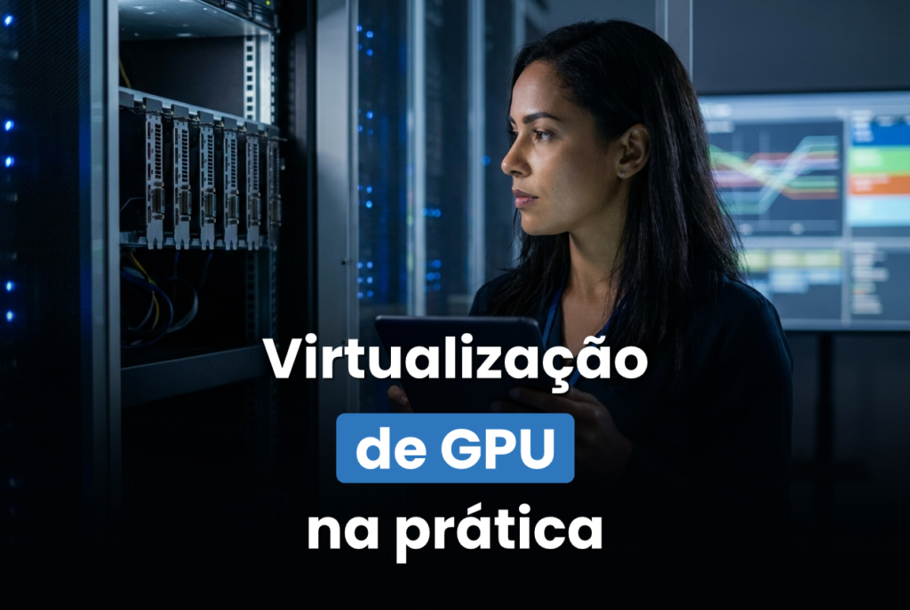 Administradora de infraestrutura diante de um rack com placas aceleradoras em datacenter, sobre virtualização de GPU